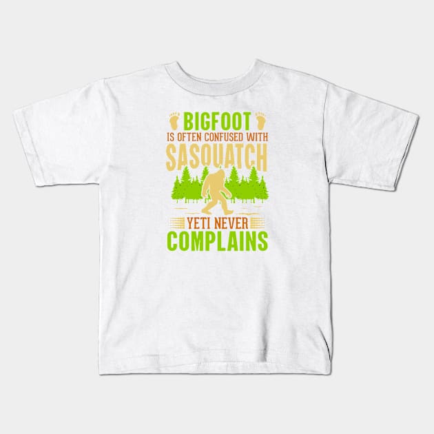 Bigfoot Is Often Confused With Sasquatch Yeti Never Complains Kids T-Shirt by  Big Foot Shirt Shop
